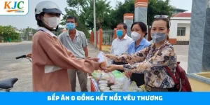 Bếp Ăn 0 Đồng Kết Nối Yêu Thương - Thắp Lửa Tình Người Với KJC