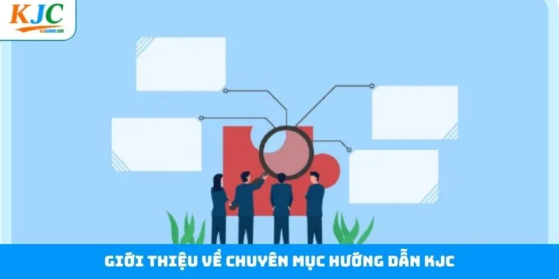 Khái quát về chuyên mục hướng dẫn KJC
