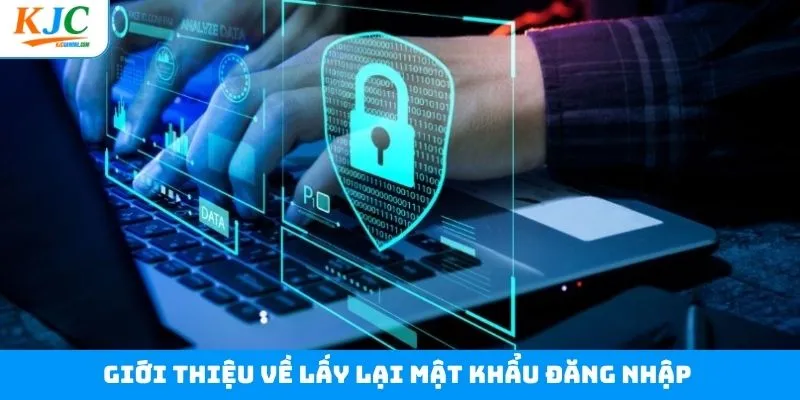 Khái quát chung về việc lấy lại mật khẩu đăng nhập