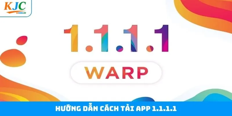 Quy trình cách tải app 1.1.1.1 về máy đơn giản nhất