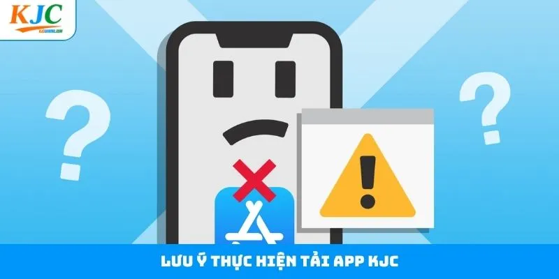 Một vài lưu ý cần nắm khi tải app KJC