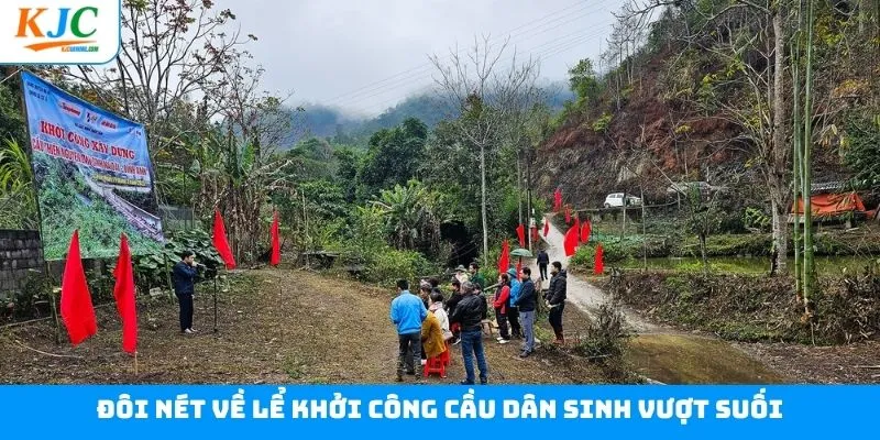 Khái quát về dự án lễ khởi công cầu dân sinh vượt suối