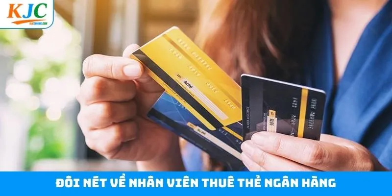 Giới thiệu về vị trí nhân viên thuê thẻ ngân hàng