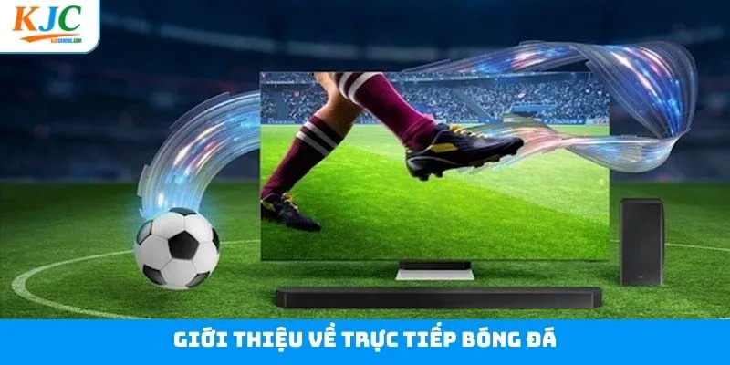 Khái quát về trực tiếp bóng đá