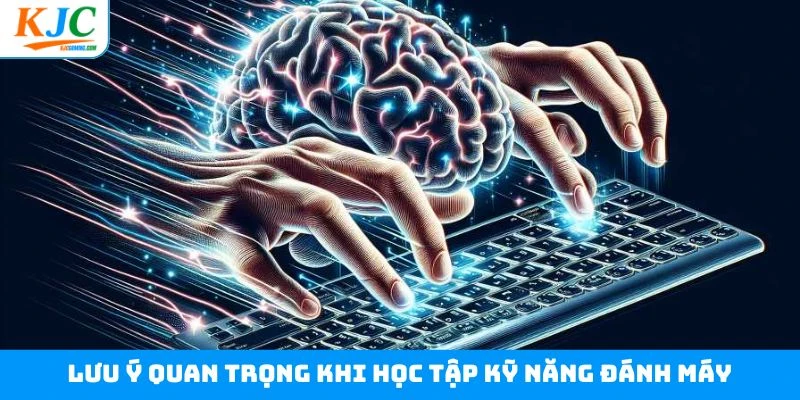 Lưu ý quan trọng khi học tập kỹ năng đánh máy