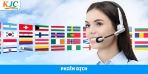 Phiên Dịch - Làm Việc Trong Môi Trường Chuyên Nghiệp Tại KJC