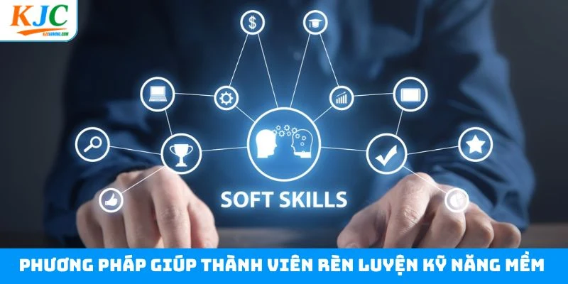 Phương pháp giúp thành viên rèn luyện kỹ năng mềm 