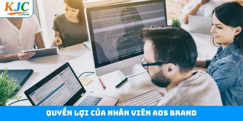 Lợi ích cực kỳ hấp dẫn dành cho vị trí ADS Brand