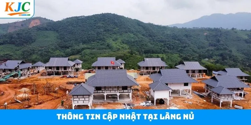 Cập nhật một số thông tin mới nhất tại làng Nủ